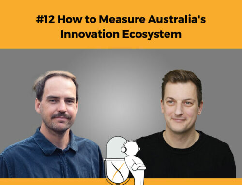 Episode 12 – How to Measure Australia’s Innovation Ecosystem: Understanding the Innovation Metrics Review